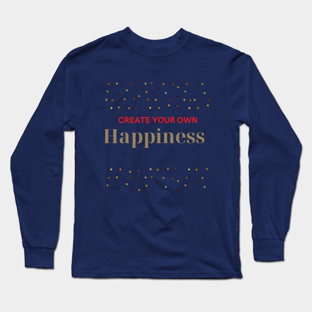 Create your own happiness Make it happen Long Sleeve T-Shirt by Bubbly Tea